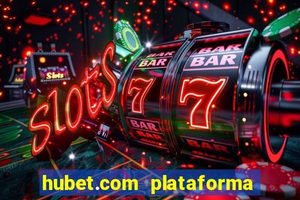 hubet.com plataforma de jogos